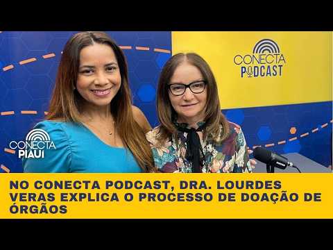 No Conecta Podcast, Dra. Lourdes Veras explica o processo de doação de órgãos