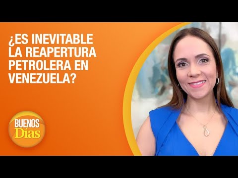 ¿Es inevitable la reapertura petrolera en Venezuela? –  Gaby Perozo, perspectivas | Buenos Días