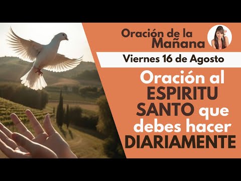 ORACIÓN DE LA MAÑANA, ORACIÓN  AL ESPÍRITU SANTO QUE DEBES HACER DIARIAMENTE