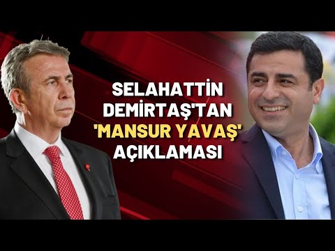 SELAHATTİN DEMİRTAŞ'TAN 'MANSUR YAVAŞ' AÇIKLAMASI