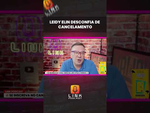 LEIDY ELIN DESCONFIA DE CANCELAMENTO | LINK PODCAST