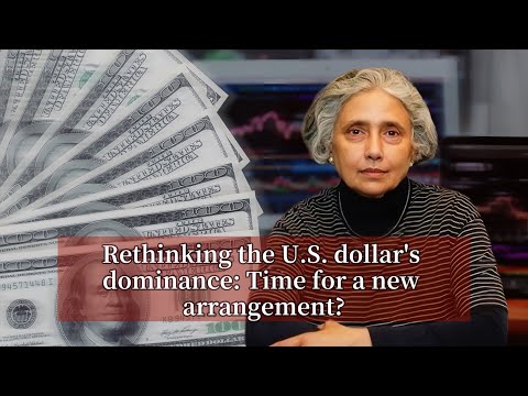 Rethinking the U.S. dollar's dominance: Time for a new arrangement?