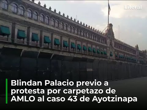 Blindan Palacio previo a protesta del caso Ayotzinapa