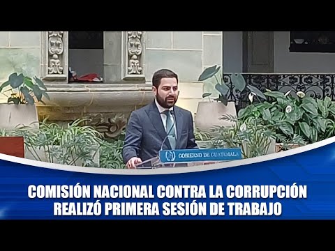 Comisión nacional contra la corrupción realizó primera sesión de trabajo