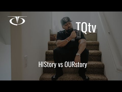 TQtv - HIStory vs OURstory | TheRealTQ.com