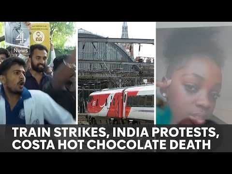 News update: Train strikes, India protests, and Costa hot chocolate death