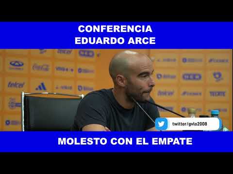 MOLESTO EDUARDO ARCE CON EL EMPATE ANTE TIGRES