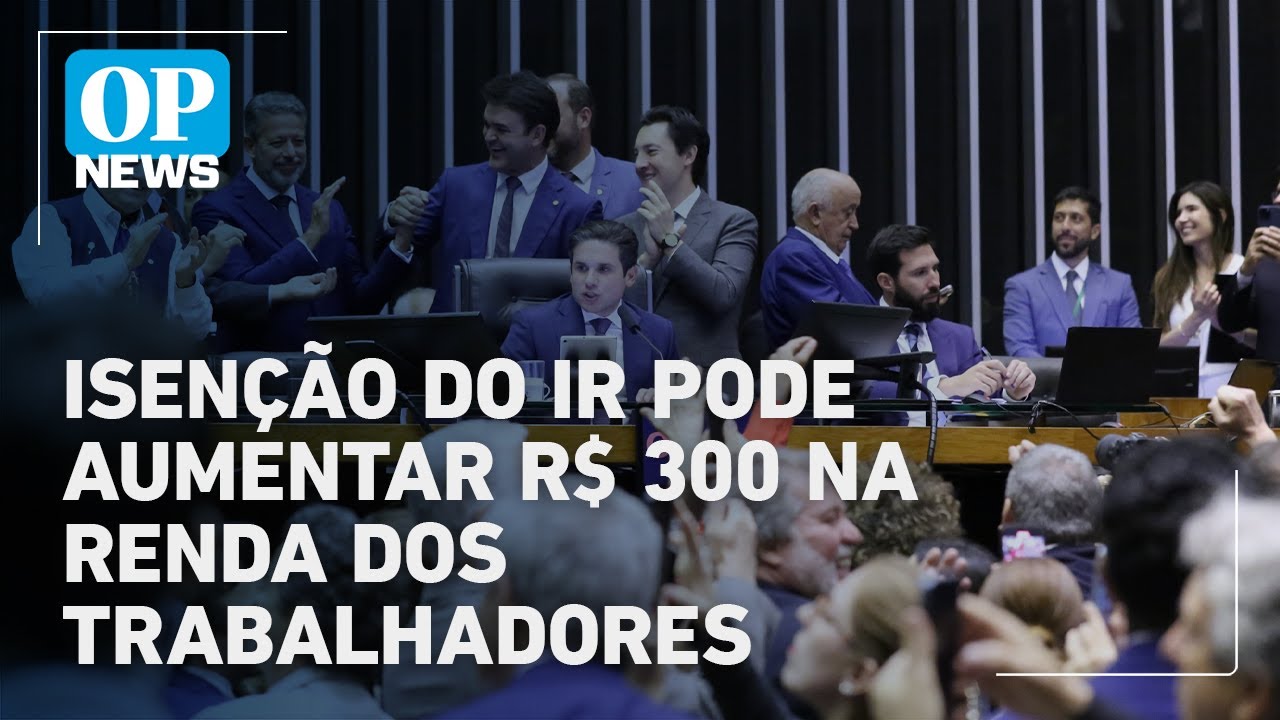 Nova isenção do IR pode aumentar em mais de R$ 300 a renda mensal de trabalhadores | OP News