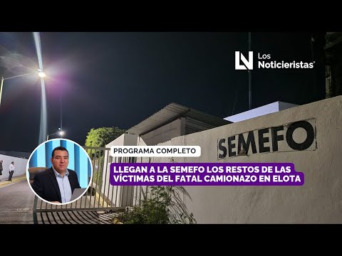 Llegan a la Semefo los restos de las víctimas del fatal camionazo en Elota