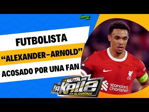 Alexander-Arnold futbolista que es acosado por una fanática en Inglaterra