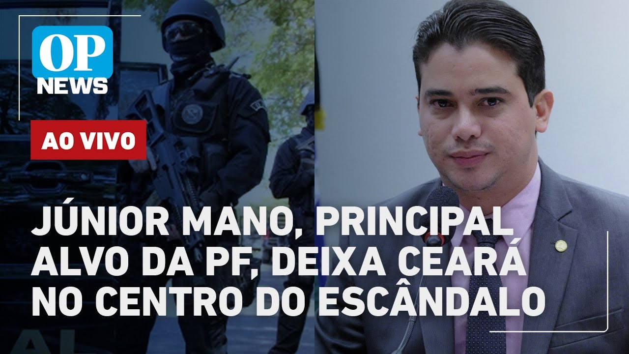 🔴 AO VIVO: Operação da PF contra Júnior Mano coloca Ceará no centro de escândalo nacional | OPNews