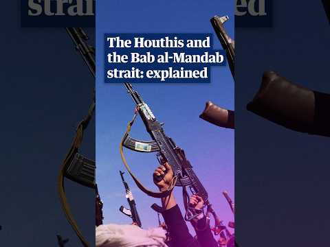 The Houthis and the Bab al-Mandab strait: explained