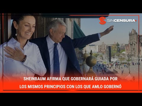 #Sheinbaum afirma que gobernara? guiada por los mismos PRINCIPIOS con los que #AMLO goberno?