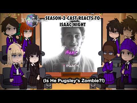 WEDNESDAY SEASON 2 CAST REACTS TO ISAAC NIGHT/SLURP || Gacha Club Reacts