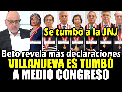 Beto Ortiz revela nuevas declaraciones de Villanueva q se tumbó a medio congreso y a la JNJ