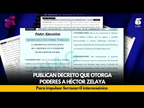 Publican decreto que otorga poderes a Héctor Zelaya para impulsar ferrocarril interoceánico