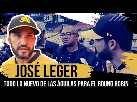 José Leger responde todo lo nuevo de Las Águilas para el Round Robin