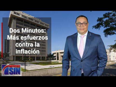 Dos Minutos: Más esfuerzos contra la inflación