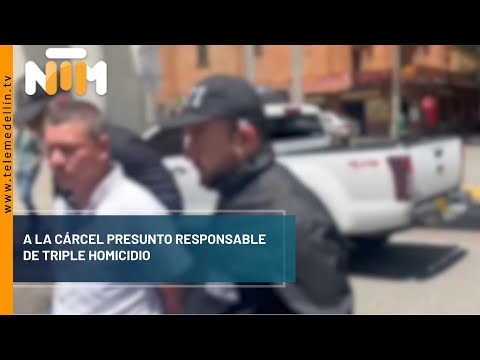 A la cárcel presunto responsable de triple homicidio en suroeste - Telemedellín