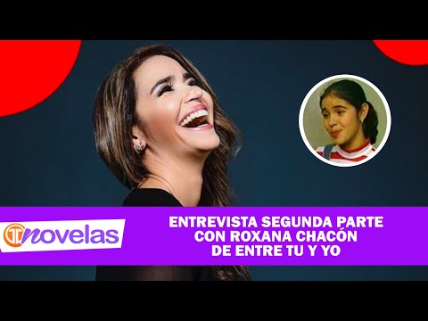 NOVELAS TM | ROXANA CHACÓN DE LA NOVELA ENTRE TU Y YO 2DA PARTE