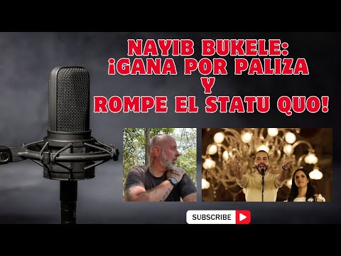 Nayib Bukele:  ¡Gana por Paliza y rompe el Statu Quo!