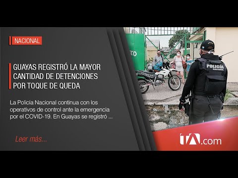Guayas registró la mayor cantidad de detenciones por Toque de Queda -Teleamazonas