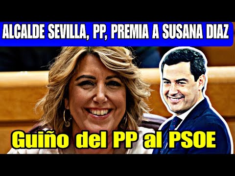 EL ALCALDE DE SEVILLA, PP, NOMBRA HIJA PREDILECTA A SUSANA DÍAZ. LA PINZA DEL PP  CON EL PSOE