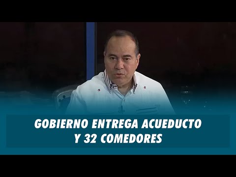 Gobierno entrega acueducto y 32 comedores | Matinal