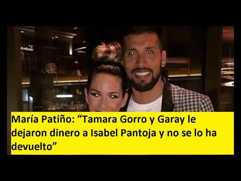 María Patiño: “Tamara Gorro y Garay le dejaron dinero a Isabel Pantoja y no se lo ha devuelto”