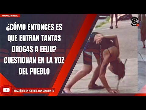 ¿CÓMO ENTONCES ES QUE ENTRAN TANTAS DR0G4S A EEUU? CUESTIONAN EN LA VOZ DEL PUEBLO