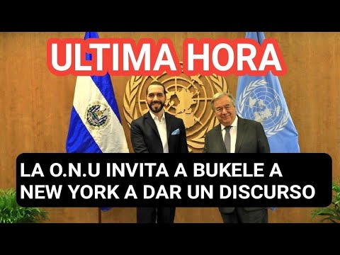 UNA TRAMPA? La ONU invita a NAYIB BUKELE A NEW YORK A DAR UN DISCURSO A NIVEL MUNDIAL