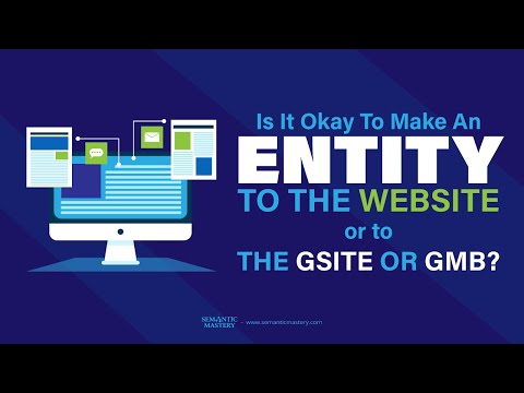 Is It Okay To Make An Entity To The Website Or To The Gsite Or GMB?