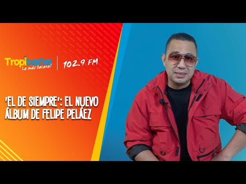 “Logré reencontrarme”: Felipe Peláez sobre su nuevo álbum ‘El De Siempre’ – Tropicana