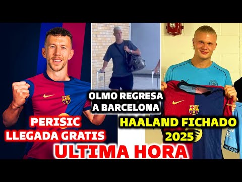 BOMBAZO CERRADO DEL BARCELONA - HAALAND FICHADO 2025 - PERISIC LLEGA GRATIS - DANI OLMO REGRESA