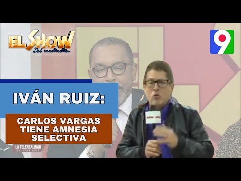 Iván Ruiz: Carlos Vargas tiene amnesia selectiva | El Show del Mediodía