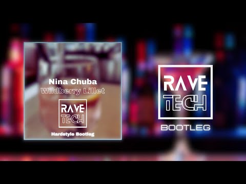 Nina Chuba - Wildberry Lillet (RaveTech Hardstyle Bootleg)