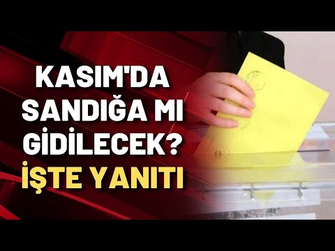 Kasım ayı seçim ayı olur mu? İşte yanıtı