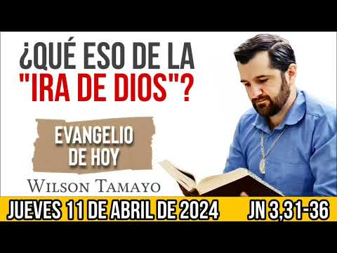 Evangelio de hoy JUEVES 11 de Abril (Jn 3,31-36) | Wilson Tamayo | Tres Mensajes