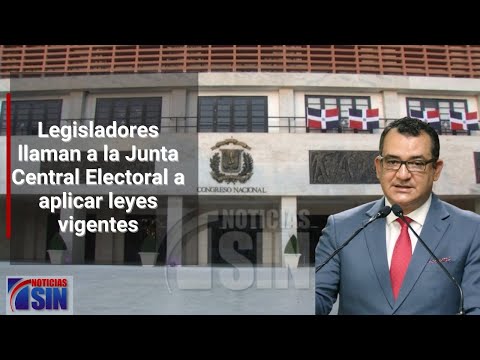 Legisladores llaman a la Junta Central Electoral a aplicar leyes vigentes