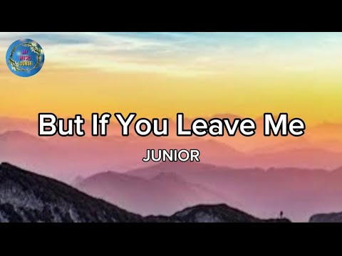 BUT IF YOU LEAVE ME - JUNIOR (lyrics)
