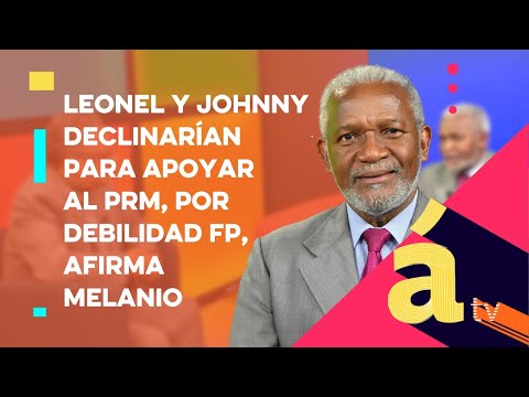 Leonel y Johnny declinarían para apoyar PRM, por debilidad FP, afirma Melanio-2