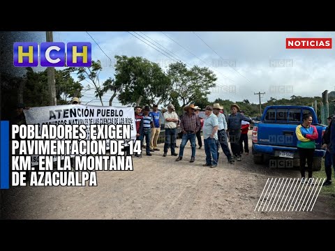Pobladores exigen pavimentación de 14 km. en la montaña de Azacualpa