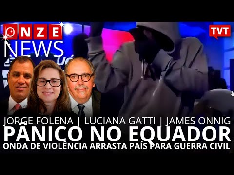 Onze News: Pânico no Equador, com Luciana Gatti, Jorge Folena e James Onnig