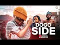 DOGO SIDE [ EPISODE 05 ]