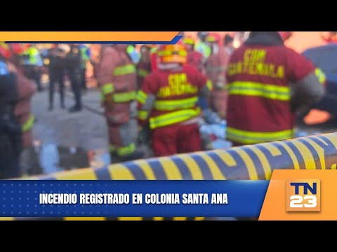 Incendio registrado en colonia Santa Ana