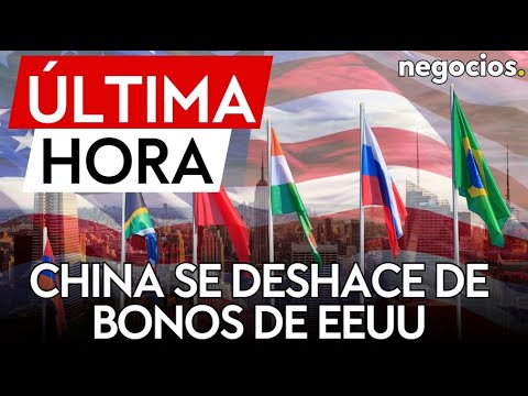 ÚLTIMA HORA: BRICS: China se deshace de 21.000 millones de dólares netos en bonos del tesoro de EEUU