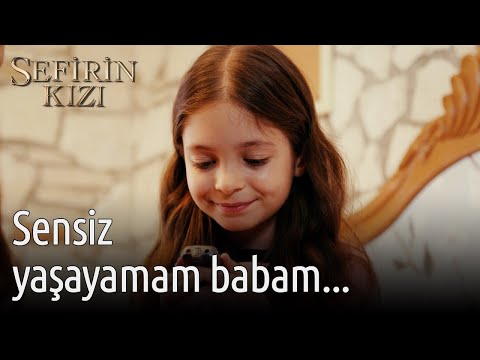 Sensiz Yaşayamam Babam... | Sefirin Kızı