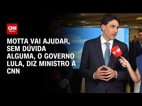 Motta vai ajudar, sem dúvida alguma, o governo Lula, diz ministro à CNN | ELEIÇÕES NO CONGRESSO