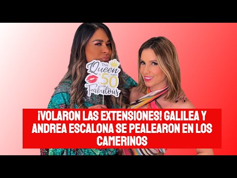 GALILEA MONTIJO Y ANDREA ESCALONA TUVIERON PLEITAZO VOLARON LAS EXTENSIONES!