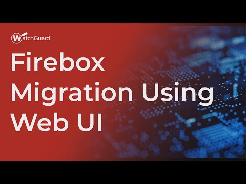 Tutorial: Firebox Migration Using Web UI